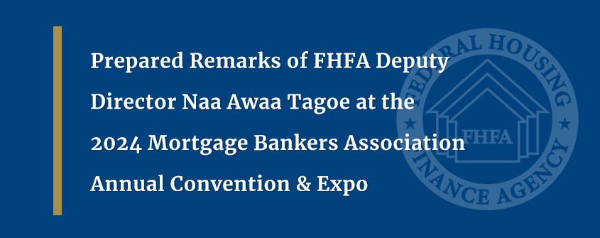 Prepared Remarks of FHFA Deputy Director Naa Awaa Tagoe at the 2024 Mortgage Bankers Association Annual Convention & Expo