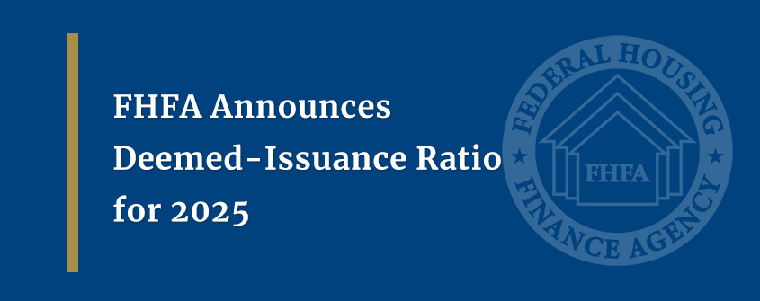 FHFA Announces Deemed-Issuance Ratio for 2025