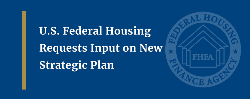 U.S. Federal Housing Requests Input on New Strategic Plan U.S. Federal Housing Requests Input on New Strategic Plan